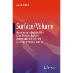 Surface/Volume: How Geometry Explains Why Grain Elevators Explode, Hummingbirds Hover, and Asteroids are Colder than Ice