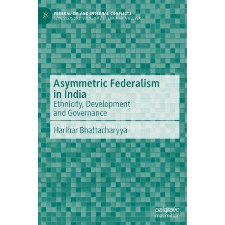 Asymmetric Federalism in India: Ethnicity, Development and Governance