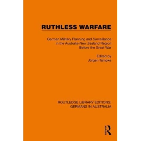 Ruthless Warfare: German Military Planning and Surveillance in the Australia-New Zealand Region Before the Great War