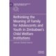 Rethinking the Meaning of Family for Adolescents and Youth in Zimbabwe’s Child Welfare Institutions