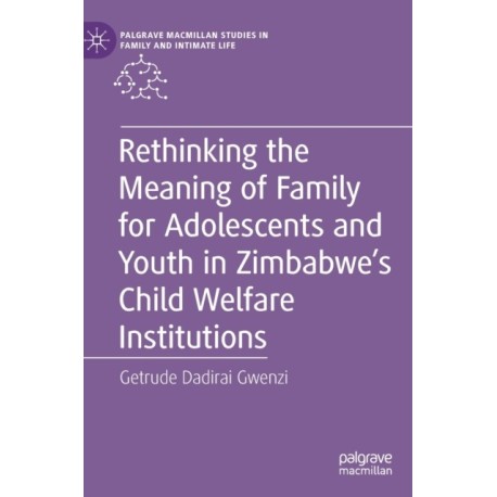 Rethinking the Meaning of Family for Adolescents and Youth in Zimbabwe’s Child Welfare Institutions