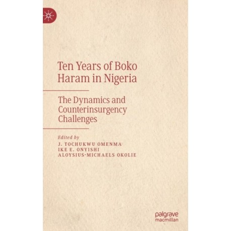 Ten Years of Boko Haram in Nigeria: The Dynamics and Counterinsurgency Challenges