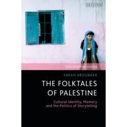 The Folktales of Palestine: Cultural Identity, Memory and the Politics of Storytelling