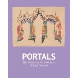 Portals: The Visionary Architecture of Paul Goesch