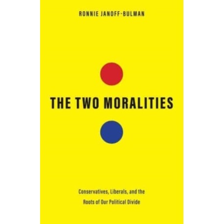 The Two Moralities: Conservatives, Liberals, and the Roots of Our Political Divide