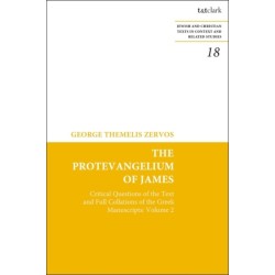 The Protevangelium of James: Critical Questions of the Text and Full Collations of the Greek Manuscripts: Volume 2