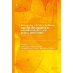 Reimagining US Colombianidades: Transnational subjectivities, cultural expressions, and political contestations