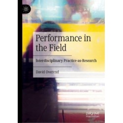 Performance in the Field: Interdisciplinary Practice-as-Research