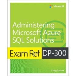 Exam Ref DP-300 Administering Microsoft Azure SQL Solutions