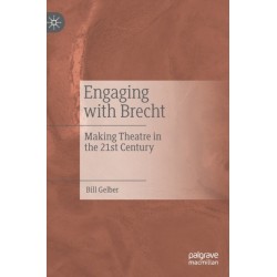 Engaging with Brecht: Making Theatre in the Twenty-first Century