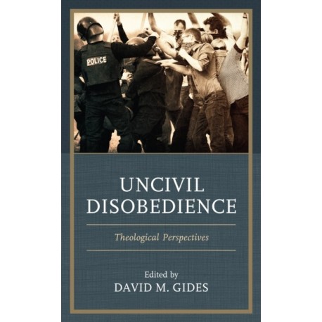 Uncivil Disobedience: Theological Perspectives