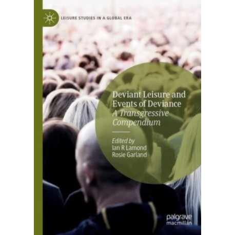 Deviant Leisure and Events of Deviance: A Transgressive Compendium