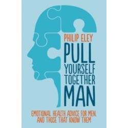 Pull Yourself Together, Man: Emotional health advice for ment and those who know them