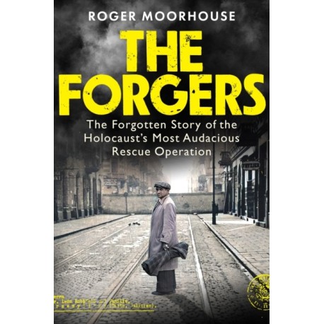 The Forgers: The Forgotten Story of the Holocaust’s Most Audacious Rescue Operation