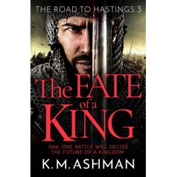 The Fate of a King: A compelling medieval adventure of battle, honour and glory