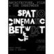Architecture, Film, and the In-between: Spatio-Cinematic Betwixt