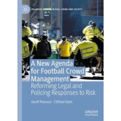 A New Agenda For Football Crowd Management: Reforming Legal and Policing Responses to Risk