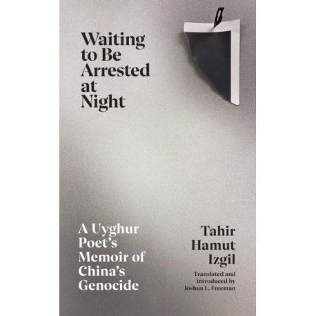 Waiting to Be Arrested at Night: A Uyghur Poet's Memoir of China's Genocide