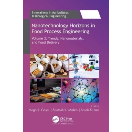 Nanotechnology Horizons in Food Process Engineering: Volume 3: Trends, Nanomaterials, and Food Delivery