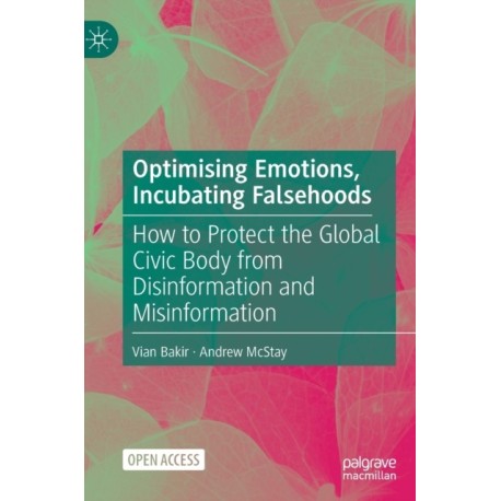 Optimising Emotions, Incubating Falsehoods: How to Protect the Global Civic Body from Disinformation and Misinformation