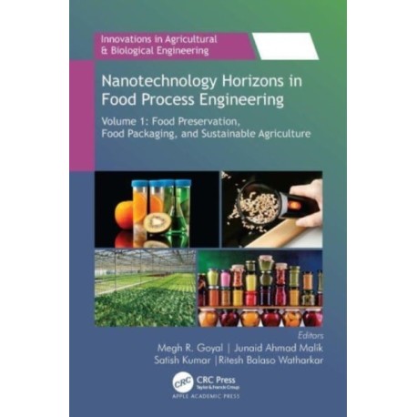 Nanotechnology Horizons in Food Process Engineering: Volume 1: Food Preservation, Food Packaging, and Sustainable Agriculture