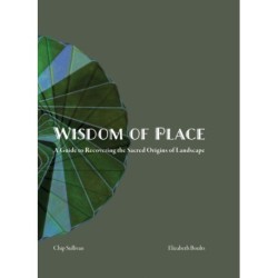 The Wisdom of Place: A guide to Recovering the Sacred Origins of Landscape
