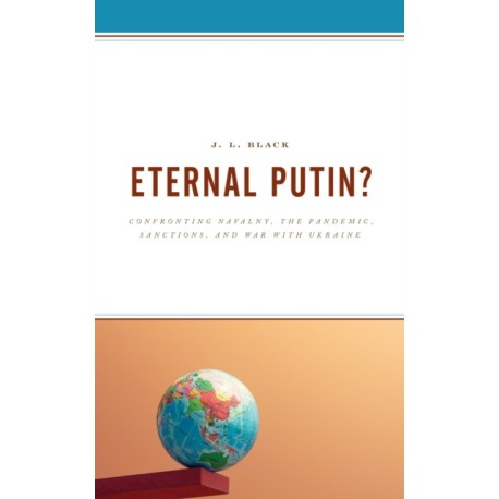 Eternal Putin?: Confronting Navalny, the Pandemic, Sanctions, and War with Ukraine