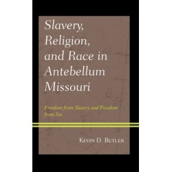 Slavery, Religion, and Race in Antebellum Missouri: Freedom from Slavery and Freedom from Sin