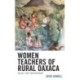 Women Teachers of Rural Oaxaca: Agency and Empowerment