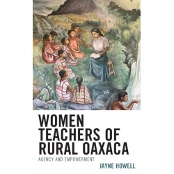 Women Teachers of Rural Oaxaca: Agency and Empowerment