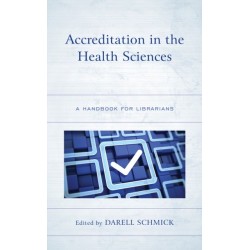 Accreditation in the Health Sciences: A Handbook for Librarians