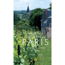 Half an Hour from Paris: 12 Secret Daytrips by Train