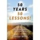 50 Years - 50 Lessons!: A Middle-Aged Man's Suggestions for Not Fecking Things Up - Now and in Later Life!