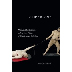 Crip Colony: Mestizaje, US Imperialism, and the Queer Politics of Disability in the Philippines