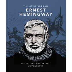 The Little Book of Ernest Hemingway: Legendary Writer and Adventurer