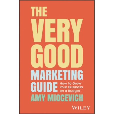 The Very Good Marketing Guide: How to Grow Your Business on a Budget