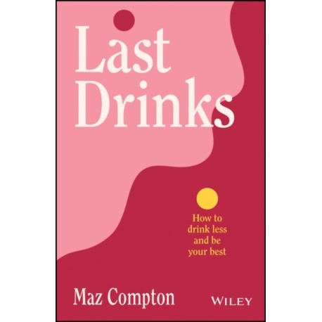 Last Drinks: How to Drink Less and Be Your Best