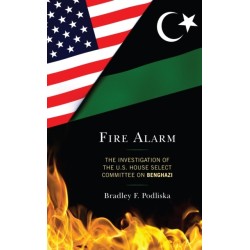 Fire Alarm: The Investigation of the U.S. House Select Committee on Benghazi