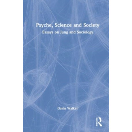 Psyche, Science and Society: Essays on Jung and Sociology
