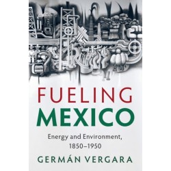 Fueling Mexico: Energy and Environment, 1850–1950