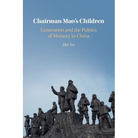 Chairman Mao's Children: Generation and the Politics of Memory in China