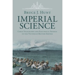 Imperial Science: Cable Telegraphy and Electrical Physics in the Victorian British Empire