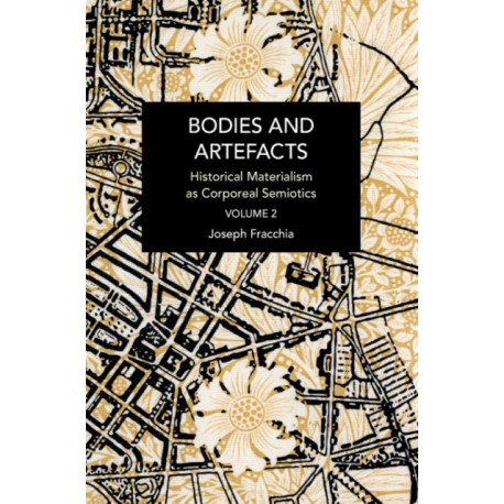 Bodies and Artefacts vol 2.: Historical Materialism as Corporeal Semiotics