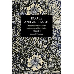 Bodies and Artefacts vol 1.: Historical Materialism as Corporeal Semiotics