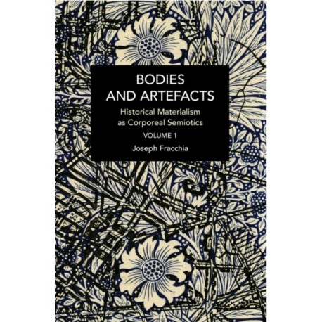 Bodies and Artefacts vol 1.: Historical Materialism as Corporeal Semiotics