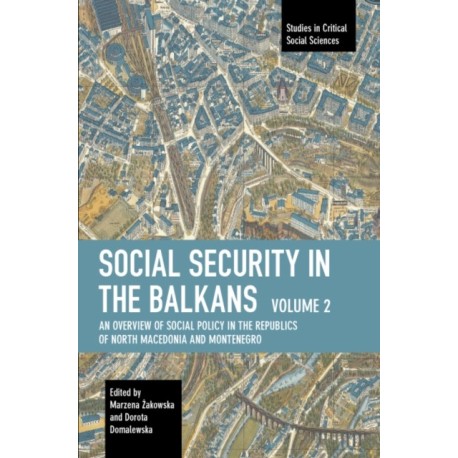 Social Security in the Balkans  Volume 2: An Overview of Social Policy in the Republics of North Macedonia and Montenegro