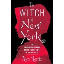 The Witch of New York: The Trials of Polly Bodine and the Cursed Birth of Tabloid Justice