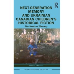 Next-Generation Memory and Ukrainian Canadian Children’s Historical Fiction: The Seeds of Memory