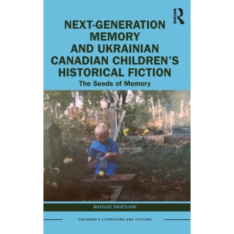 Next-Generation Memory and Ukrainian Canadian Children’s Historical Fiction: The Seeds of Memory