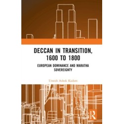Deccan in Transition, 1600 to 1800: European Dominance and Maratha Sovereignty